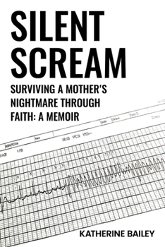 SILENT SCREAM: Surviving a Mother’s Nightmare Through Faith
