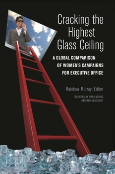 Hardcover Cracking the Highest Glass Ceiling: A Global Comparison of Women's Campaigns for Executive Office Book