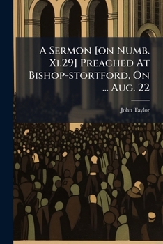 Paperback A Sermon [on Numb. Xi.29] Preached At Bishop-stortford, On ... Aug. 22 Book
