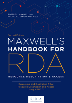 Paperback Maxwell's Handbook for RDA: Explaining and Illustrating Rda: Resource Description and Access Using Marc21 Book