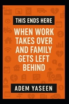 Paperback This Ends Here: When Work Takes Over and Family Gets Left Behind Book