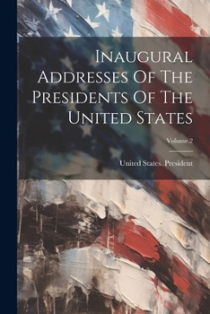 Paperback Inaugural Addresses Of The Presidents Of The United States; Volume 2 Book