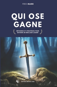Paperback Qui ose gagne: Méthodes et stratégies pour devenir un meilleur leader [French] Book