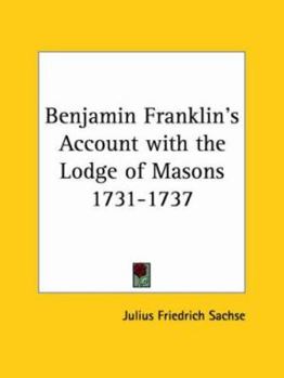 Paperback Benjamin Franklin's Account with the Lodge of Masons 1731-1737 Book