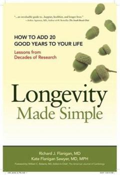 Longevity Made Simple: How to Add 20 Good Years to Your Life: Lessons from Decades of Research