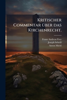 Kritischer Commentar über das Kirchenrecht.