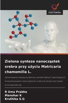 Zielona synteza nanoczastek srebra przy uzyciu Matricaria chamomilla L. (Polish Edition)
