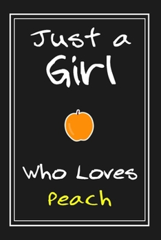 Paperback Just a Girl Who Loves Peach: Notebook And Journal Gift - 120 pages Funny Peach Blank Lined Journal Notebook Planner Book