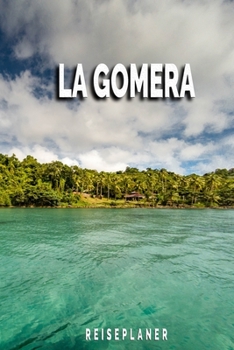 La Gomera - Reiseplaner: Urlaubsplaner für deine Reise | Checklisten | Kontaktdaten | Packliste | Platz für Fotos und Zeichnungen | 108 Seiten | 6" x 9" (ca. Din-A5) (German Edition)