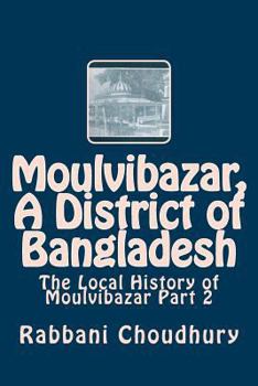 Moulvibazar, a District of Bangladesh: The Local History of Moulvibazar Part 2