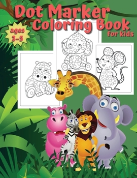Dot Marker Coloring Book for Kids Ages 3-5: Animals Dot Marker Activity for Vacation, Coloring Book for Toddlers Baby Animals, Gift for Kids Ages 2-4, 4-6