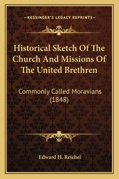 Historical Sketch of the Church and Missions of the United Brethren, Commonly Called Moravians ..