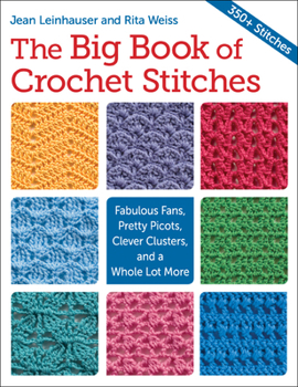 Paperback The Big Book of Crochet Stitches: Fabulous Fans, Pretty Picots, Clever Clusters and a Whole Lot More Book
