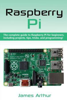 Paperback Raspberry Pi: The complete guide to Raspberry Pi for beginners, including projects, tips, tricks, and programming Book