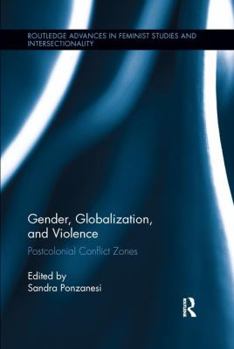 Paperback Gender, Globalization, and Violence: Postcolonial Conflict Zones Book