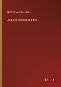 Paperback Do que o fogo não queima [Portuguese] Book