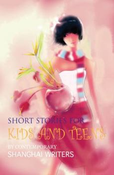 Paperback Short Stories for Kids and Teens: By Contemporary Shanghai Writers Book