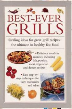 Hardcover Best-Ever Grills: Sizzling Ideas for Great Grill Recipes, the Ultimate in Healthy Fast Food Book