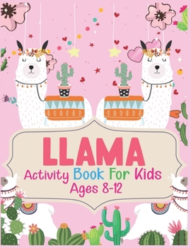 Paperback Llama Activity Book For Kids Ages 8-12: A Fun Kid Workbook Game For Learning, Coloring, Dot To Dot, Mazes and More Book