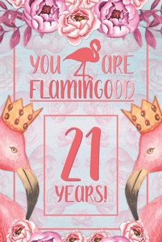 21st Birthday Journal: Lined Journal / Notebook - Flamingo Themed Birthday Gift for Her - Fun And Practical Alternative to a Card - 21 Years Old Gift for Women - Funny You Are Flamingood Pun