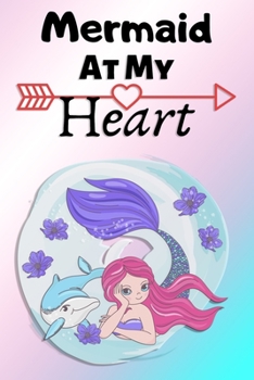 Mermaid At My Heart: Lined Notebook one special Gift for Mermaid Lover Kids, If you are a Mermaid lover then this is for you, also used journal writing and many more!