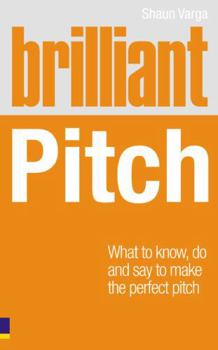 Paperback Brilliant Pitch: What to Know, Do and Say to Make the Perfect Pitch Book