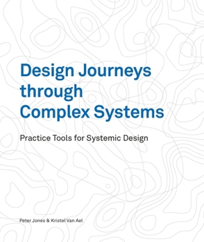 Paperback Design Journeys Through Complex Systems: Practice Tools for Systemic Design Book