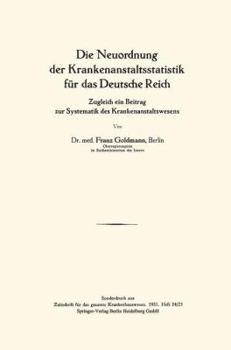 Paperback Die Neuordnung Der Krankenanstaltsstatistik Für Das Deutsche Reich: Zugleich Ein Beitrag Zur Systematik Des Krankenanstaltswesens [German] Book