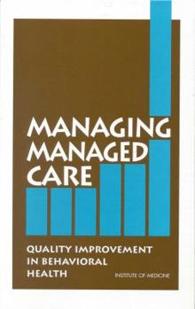Hardcover Managing Managed Care: Quality Improvement in Behavioral Health Book