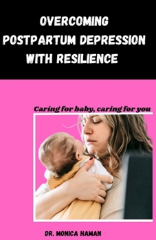 Paperback Overcoming Postpartum Depression with Resilience: Caring for baby, Caring for you Book