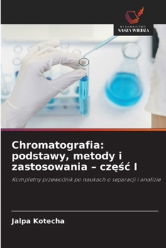 Chromatografia: podstawy, metody i zastosowania - czesc I (Polish Edition)