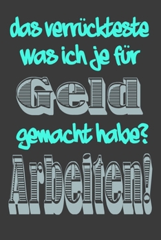Verrückt für Geld zu arbeiten: 120 Seiten, dot grid/Punkteraster/weiß, A 5 (German Edition)