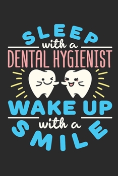 Sleep With A Dental Hygienist Wake Up With a Smile: Dental Hygienist Journal, Blank Paperback Notebook to write in, Dental Hygienist Appreciation Gift, 150 pages, college ruled