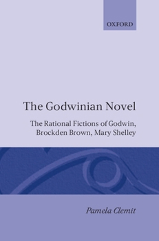 Hardcover The Godwinian Novel: The Rational Fictions of Godwin, Brockden Brown, Mary Shelley Book