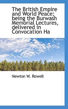 Paperback The British Empire and World Peace; Being the Burwash Memorial Lectures, Delivered in Convocation Ha Book