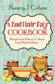 Paperback A Bad Hair Day Cookbook: Recipes from Nancy J. Cohen's Cozy Mystery Series Book