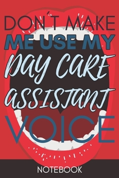 Don't Make Me Use My Day Care Assistant Voice: Retro Gift Funny Lined Notebook