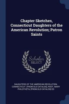 Paperback Chapter Sketches, Connecticut Daughters of the American Revolution; Patron Saints Book