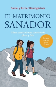 Paperback El matrimonio sanador: Cómo construir una convivencia plena y feliz [Spanish] Book