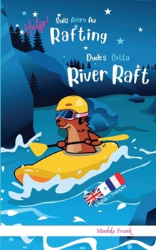 Bilingue Anglais Français Roman Enfant (8 ans +). Dude's Gotta River Raft / Help ! Suis Accro Au Rafting: Bilingual English French Adventure Book For ... + (Magali Marmotte Série) (French Edition)