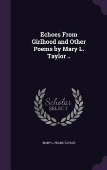Hardcover Echoes From Girlhood and Other Poems by Mary L. Taylor .. Book