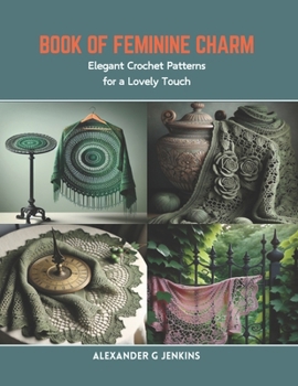 Paperback Book of Feminine Charm: Elegant Crochet Patterns for a Lovely Touch Book