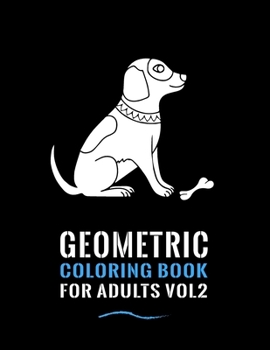 Paperback Geometric Coloring Book for Adults Vol 2: A Fun Coloring Gift Book for Animals Lovers & Adults Relaxation with Stress Relieving Animal Designs 8.5x11, Book