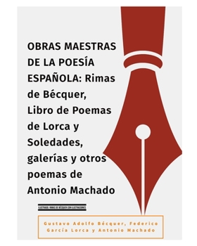 OBRAS MAESTRAS DE LA POESÍA ESPAÑOLA: Rimas de Bécquer, Libro de Poemas de Lorca y Soledades, galerías y otros poemas de Antonio Machado: Rimas de Becquer con Ilustraciones