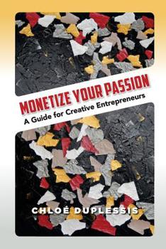 Paperback Monetize Your Passion: A Guide for Creative Entrepreneurs Book