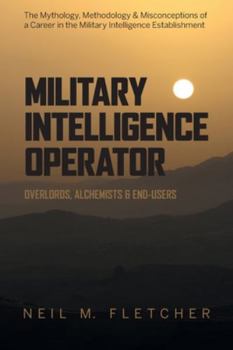 Paperback Military Intelligence Operator: Overlords, Alchemists & End-Users Book