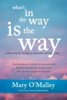 Paperback What's in the Way Is the Way: A Practical Guide for Waking Up to Life Book