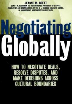 Hardcover Negotiating Globally: How to Negotiate Deals, Resolve Disputes, and Make Decisions Across Cultural Boundaries Book