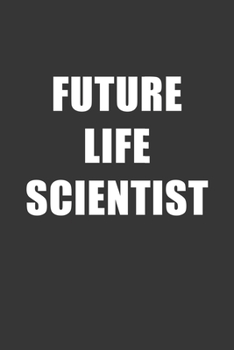 Paperback Future Life Scientist Notebook: Lined Journal, 120 Pages, 6 x 9, Affordable Gift For Student, Future Dream Job Journal Matte Finish Book