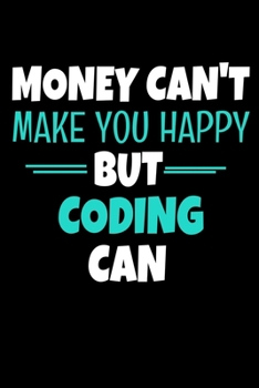 Money Cant Make Me Happy But Coding Can: Coding Journal Gift | 120 Blank Lined Page